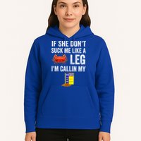 If She Don't Suck Me Like A Crab Leg I'm Calling My Hoodie