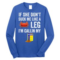 If She Don't Suck Me Like A Crab Leg I'm Calling My Long Sleeve Shirt