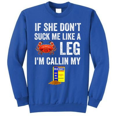 If She Don't Suck Me Like A Crab Leg I'm Calling My Sweatshirt