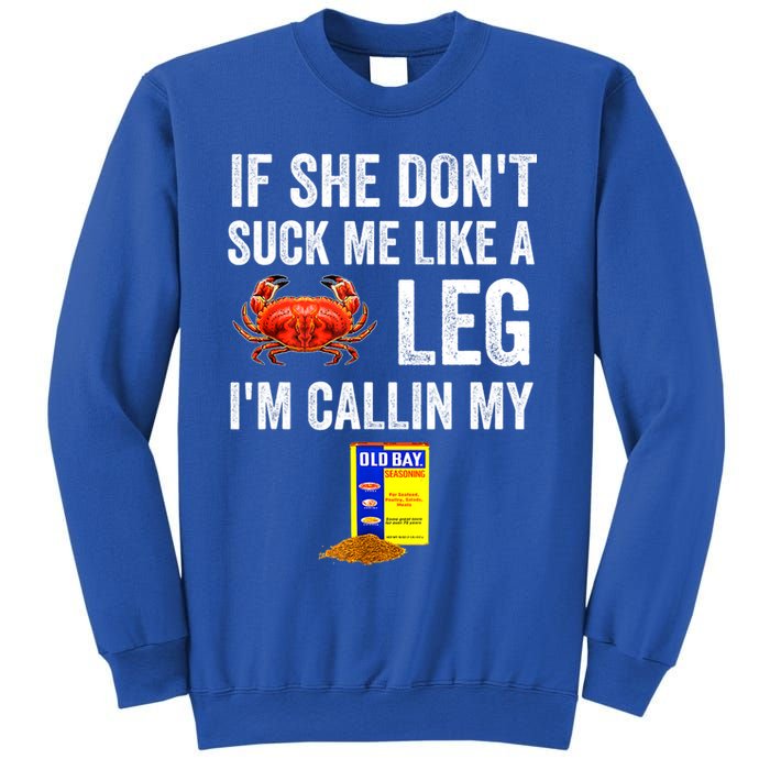 If She Don't Suck Me Like A Crab Leg I'm Calling My Sweatshirt