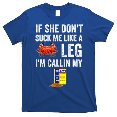 If She Don't Suck Me Like A Crab Leg I'm Calling My T-Shirt