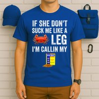 If She Don't Suck Me Like A Crab Leg I'm Calling My T-Shirt