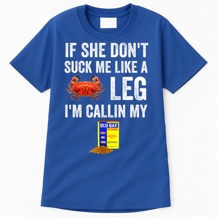 If She Don't Suck Me Like A Crab Leg I'm Calling My Tall T-Shirt