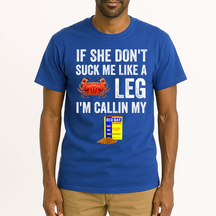 If She Don't Suck Me Like A Crab Leg I'm Calling My Tall T-Shirt