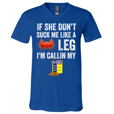 If She Don't Suck Me Like A Crab Leg I'm Calling My V-Neck T-Shirt