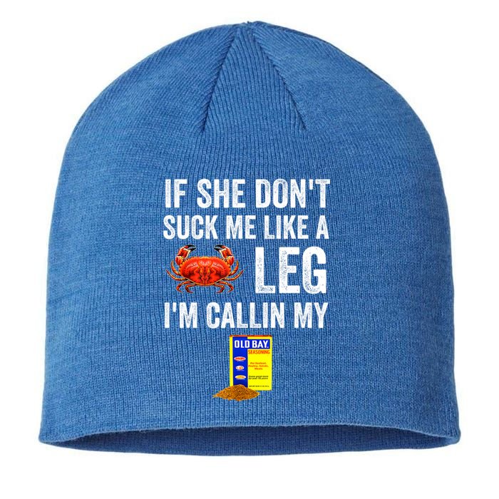 If She Don't Suck Me Like A Crab Leg I'm Calling My Sustainable Beanie