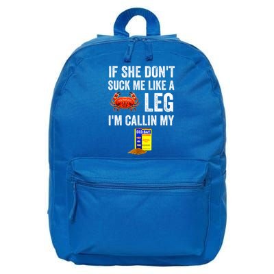 If She Don't Suck Me Like A Crab Leg I'm Calling My 16 in Basic Backpack