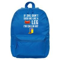 If She Don't Suck Me Like A Crab Leg I'm Calling My 16 in Basic Backpack