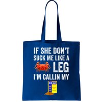 If She Don't Suck Me Like A Crab Leg I'm Calling My Bag