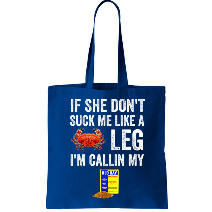 If She Don't Suck Me Like A Crab Leg I'm Calling My Bag