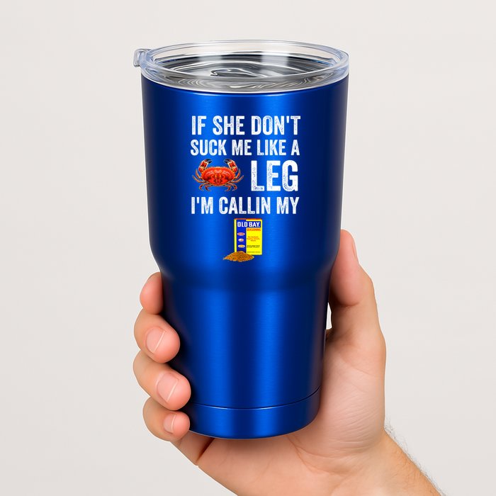 If She Don't Suck Me Like A Crab Leg I'm Calling My Tumbler