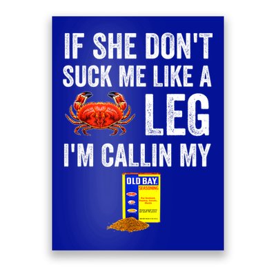 If She Don't Suck Me Like A Crab Leg I'm Calling My Poster