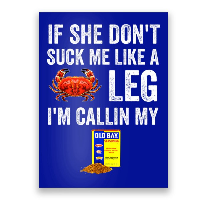 If She Don't Suck Me Like A Crab Leg I'm Calling My Poster