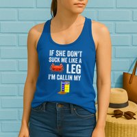 If She Don't Suck Me Like A Crab Leg I'm Calling My Womens Tank Top