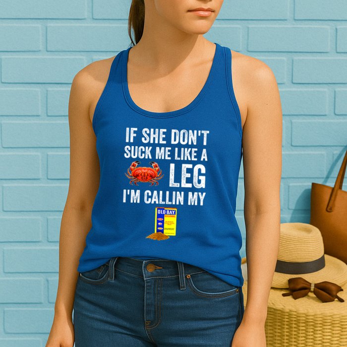 If She Don't Suck Me Like A Crab Leg I'm Calling My Womens Tank Top