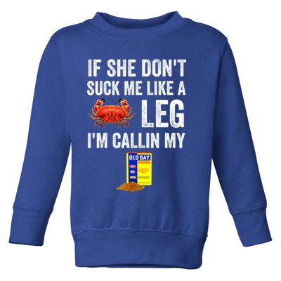 If She Don't Suck Me Like A Crab Leg I'm Calling My Toddler Sweatshirt