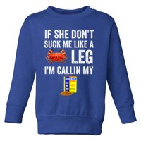 If She Don't Suck Me Like A Crab Leg I'm Calling My Toddler Sweatshirt