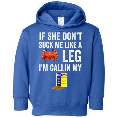 If She Don't Suck Me Like A Crab Leg I'm Calling My Toddler Hoodie