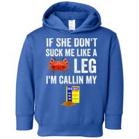 If She Don't Suck Me Like A Crab Leg I'm Calling My Toddler Hoodie