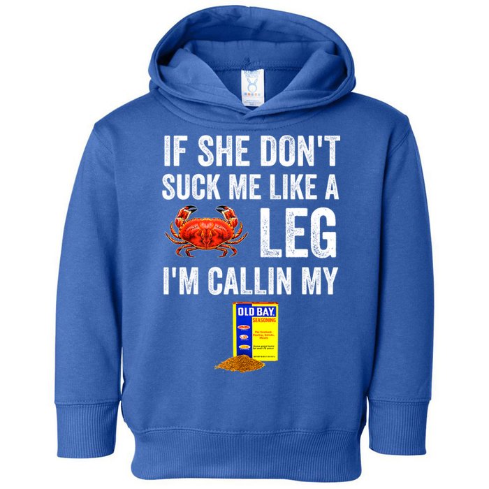 If She Don't Suck Me Like A Crab Leg I'm Calling My Toddler Hoodie