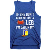 If She Don't Suck Me Like A Crab Leg I'm Calling My Tank Top