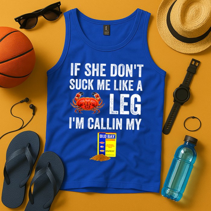 If She Don't Suck Me Like A Crab Leg I'm Calling My Tank Top