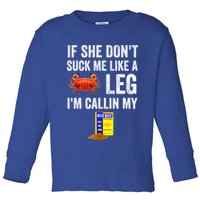 If She Don't Suck Me Like A Crab Leg I'm Calling My Toddler Long Sleeve Shirt