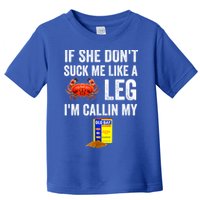 If She Don't Suck Me Like A Crab Leg I'm Calling My Toddler T-Shirt