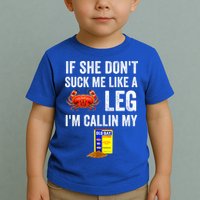 If She Don't Suck Me Like A Crab Leg I'm Calling My Toddler T-Shirt