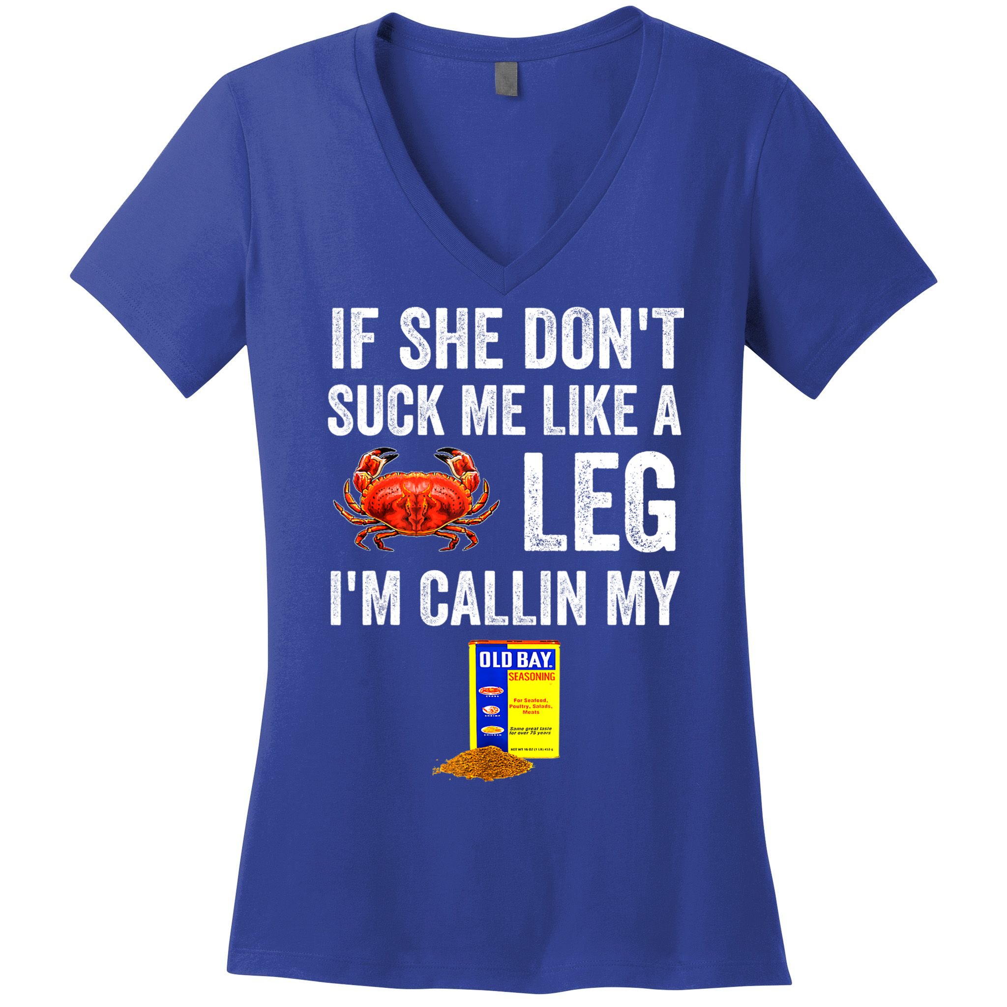 If She Don't Suck Me Like A Crab Leg I'm Calling My Women's V-Neck T-Shirt