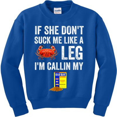If She Don't Suck Me Like A Crab Leg I'm Calling My Kids Sweatshirt