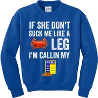 If She Don't Suck Me Like A Crab Leg I'm Calling My Kids Sweatshirt