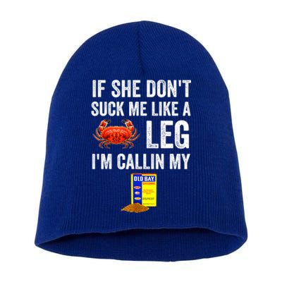 If She Don't Suck Me Like A Crab Leg I'm Calling My Short Acrylic Beanie