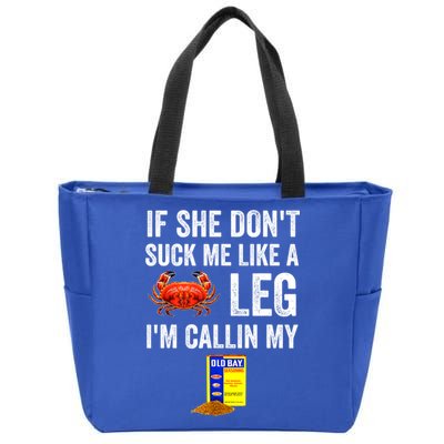 If She Don't Suck Me Like A Crab Leg I'm Calling My Zip Tote Bag