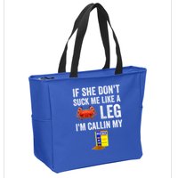 If She Don't Suck Me Like A Crab Leg I'm Calling My Zip Tote Bag