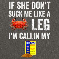If She Don't Suck Me Like A Crab Leg I'm Calling My Cotton Canvas Backpack