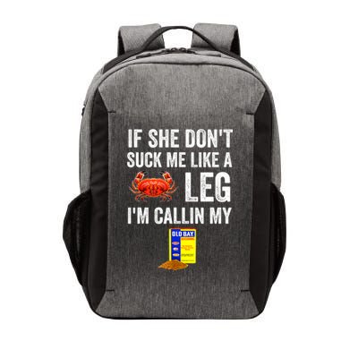 If She Don't Suck Me Like A Crab Leg I'm Calling My Vector Backpack