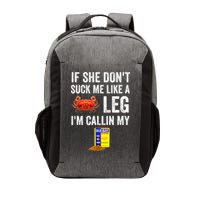 If She Don't Suck Me Like A Crab Leg I'm Calling My Vector Backpack