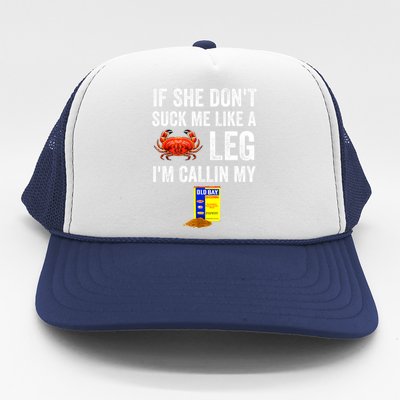 If She Don't Suck Me Like A Crab Leg I'm Calling My Trucker Hat