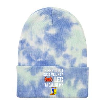 If She Don't Suck Me Like A Crab Leg I'm Calling My Tie Dye 12in Knit Beanie