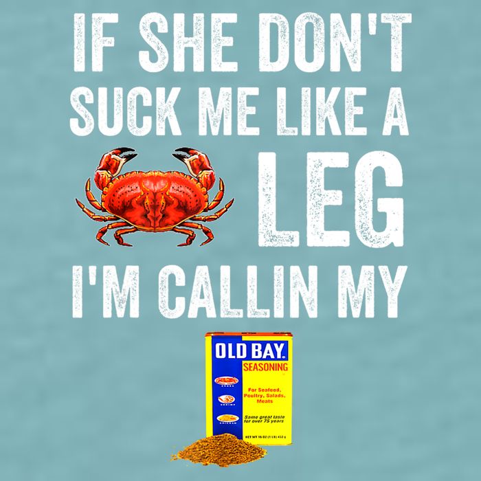If She Don't Suck Me Like A Crab Leg I'm Calling My Sueded Cloud Jersey T-Shirt