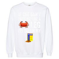 If She Don't Suck Me Like A Crab Leg I'm Calling My Garment-Dyed Sweatshirt