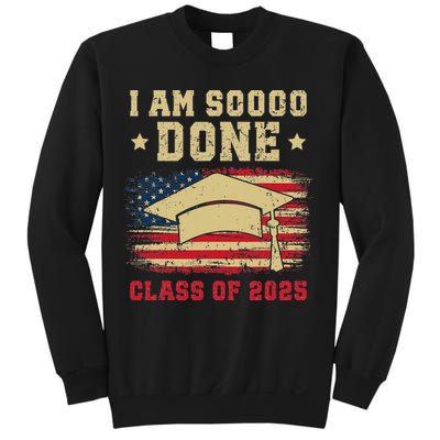 Im So Done Class Of 2025 Graduation 2025 US Flag Gift Sweatshirt
