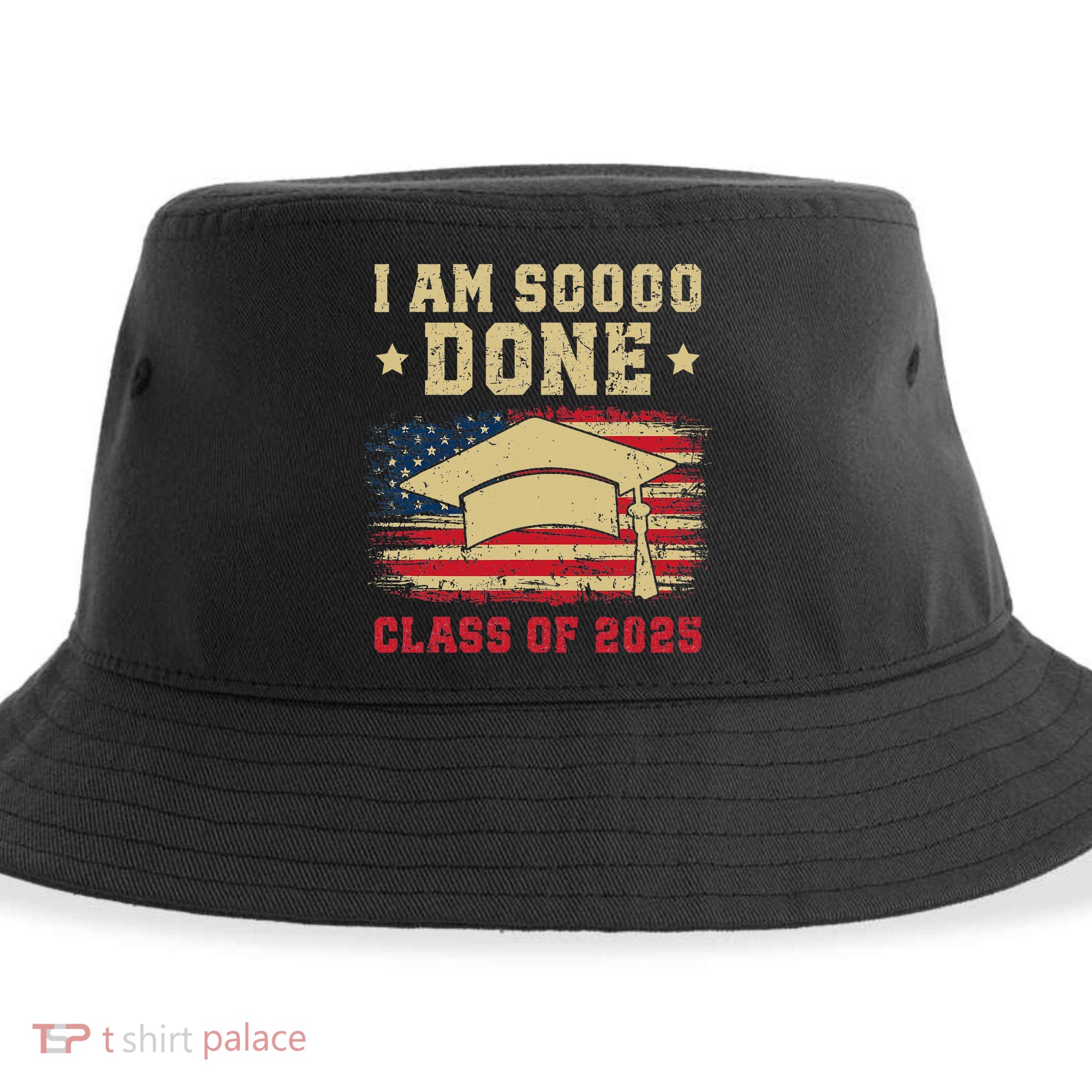 Im So Done Class Of 2025 Graduation 2025 US Flag Gift Sustainable Bucket Hat
