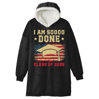 Im So Done Class Of 2025 Graduation 2025 US Flag Gift Hooded Wearable Blanket