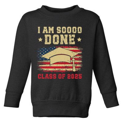 Im So Done Class Of 2025 Graduation 2025 US Flag Gift Toddler Sweatshirt
