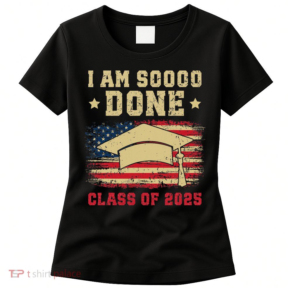 Im So Done Class Of 2025 Graduation 2025 US Flag Gift Womens T-Shirt