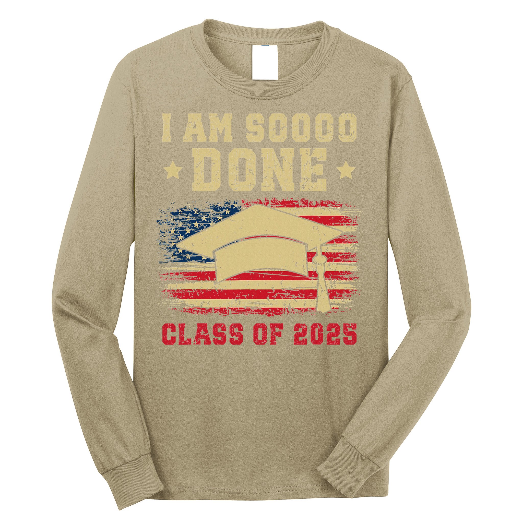 Im So Done Class Of 2025 Graduation 2025 US Flag Gift Long Sleeve Shirt