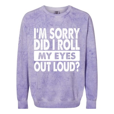 Im Sorry Did I Roll My Eyes Out Loud Funny Colorblast Crewneck Sweatshirt