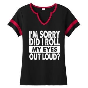 Im Sorry Did I Roll My Eyes Out Loud Funny Ladies Halftime Notch Neck Tee